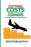 Cutting Costs Without Cutting Corners: The Dynamics of Aviation in Nigeria B0C47DWL9Q Book Cover