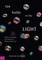Toe Holds in the Light: Poems to Navigate the Fullness of Human Experience 1617393649 Book Cover