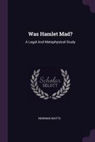 Was Hamlet Mad?: A Legal and Metaphysical Study 1378507193 Book Cover