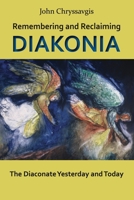 Remembering and Reclaiming Diakonia: The Diaconate Yesterday and Today 1935317032 Book Cover