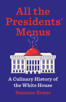 All the Presidents' Menus: A Culinary History of the White House 1620979578 Book Cover