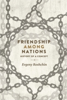 Friendship Among Nations: History of a Concept 1526116464 Book Cover