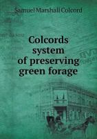 Colcords System of Preserving Green Forage 5518770294 Book Cover