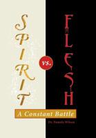 Spirit Vs. Flesh: A Constant Battle 197365850X Book Cover