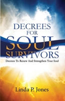 Decrees For Soul Survivors: Decrees to Renew and Strengthen Your Soul 1543106439 Book Cover