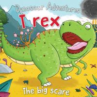 Dinosaur Adventures - T Rex - The Big Scare 1725395177 Book Cover