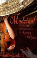 Madrigal: A novel of Gaston Leroux's The Phantom of the Opera 0981557333 Book Cover