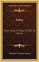 Judea From Cyrus to Titus, 537 B.C.-70 A.D 0548314993 Book Cover