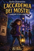 Giulia Chiaravista: L’Accademia dei Mostri: I Guardiani di Villa Umbra: vol 1 - Un libro d’avventura per ragazzi sull' Amicizia e il Coraggio. Libro per bambini dai 8 ai 13 anni B0FZCJFQJG Book Cover