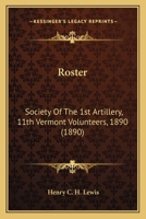 Roster: Society Of The 1st Artillery, 11th Vermont Volunteers, 1890 (1890) 1104460327 Book Cover