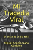 Mi Tragedia Viral: En busca de un día feliz (Spanish Edition) B0892654GC Book Cover