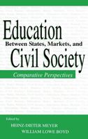Education Between State, Markets, and Civil Society: Comparative Perspectives (Sociocultural, Political, and Historical Studies in Education) 1138866768 Book Cover