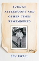 Sunday Afternoons and Other Times Remembered: A Memoir 1684631416 Book Cover