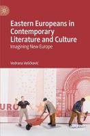 Eastern Europeans in Contemporary Literature and Culture: Imagining New Europe 1137537914 Book Cover