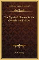 The Mystical Element In The Gospels And Epistles 1425313175 Book Cover