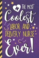 The Most Coolest Labor and Delivery Nurse Ever!: Cute Novelty Labor and Delivery Nurse Gifts for Women: Pretty Journal or Notebook to Write in 1671934695 Book Cover