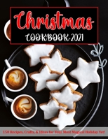 CHRISTMAS COOKBOOK 2021: 150 Recipes, Crafts, & Ideas for Your Most Magical Holiday Yet! B09JY6CW8K Book Cover