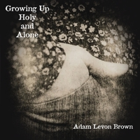 Growing Up Holy and Alone 1950433250 Book Cover