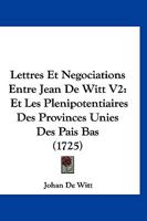 Lettres Et Negociations Entre Jean De Witt V2: Et Les Plenipotentiaires Des Provinces Unies Des Pais Bas (1725) 1166338053 Book Cover