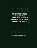 Numerical Methods & Statistical Computing: A Practical Approach for BCA, MCA, and BTech Students" B0F44DG6KT Book Cover