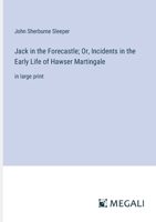Jack in the Forecastle; Or, Incidents in the Early Life of Hawser Martingale: in large print 3387319525 Book Cover