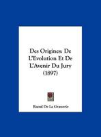 Des Origines: De L'Evolution Et De L'Avenir Du Jury (1897) 1168342368 Book Cover