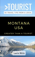 Greater Than a Tourist- Montana USA: 50 Travel Tips from a Local 1706401310 Book Cover