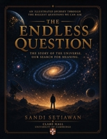 The Endless Question: The Story of the Universe, Our Search for Meaning B0H78WFP8K Book Cover