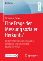 Eine Frage der Messung sozialer Herkunft?: Kulturelle Passung als Erklärung für soziale Disparitäten der Studienintention (BestMasters) 3658393688 Book Cover