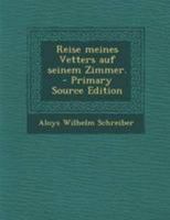 Reise meines Vetters auf seinem Zimmer. - Primary Source Edition 1294196073 Book Cover