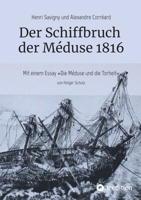 Der Schiffbruch der Méduse 1816: Mit einem Essay "Die Méduse und die Torheit" (German Edition) 3384884132 Book Cover