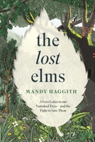 The Lost Elms: A Love Letter to Our Vanished Trees - And the Fight to Save Them 1035412322 Book Cover