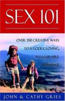 Sex 101: Over 350 Creative Ways to a Godly, Loving, Pleasurable Marriage, Third Edition 092929288X Book Cover