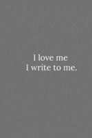 I love me I write to me.: Lined Notebook / Journal Funny Gift Quotes 1650086342 Book Cover