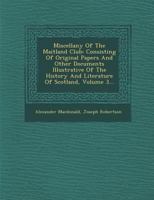 Miscellany of the Maitland Club, consisting of original papers and other documents illustrative of the history and literature of Scotland Volume 3 1147261571 Book Cover