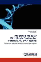 Integrated Modular Microfluidic System for Forensic Alu DNA Typing: Microfluidic platforms directed toward DNA analyses 3846539864 Book Cover