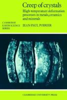 Creep of Crystals: High-Temperature Deformation Processes in Metals, Ceramics and Minerals (Cambridge Earth Science Series) 0521278511 Book Cover