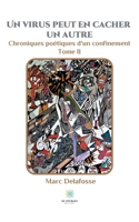 Un virus peut en cacher un autre: Chroniques poétiques d'un confinement - Tome II B08W7SQGZN Book Cover