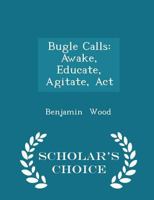Bugle Calls: Awake, Educate, Agitate, Act 1361526777 Book Cover