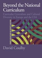 Beyond the National Curriculum: Curricular Centralism and Cultural Diversity in Europe and the USA 0750709723 Book Cover