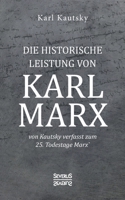 Die historische Leistung von Karl Marx: von Kautsky verfasst zum 25. Todestage Marx' 3963452617 Book Cover
