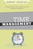 Getting Things Done: Time Management, 10 Simple Steps on How to Master Your Time and Be More Productive! 1535163720 Book Cover