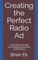 Creating the Perfect Radio Ad: A handbook for the commercial production professional B09FC9HSGF Book Cover