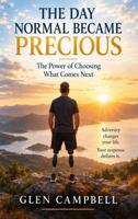 The Day Normal Became Precious: The Power of Choosing What Comes Next 1764962303 Book Cover