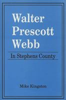 Walter Prescott Webb in Stephens County 0890155038 Book Cover