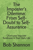 The Imposter's Dilemma: From Self-Doubt to Self-Assurance: Overcome Imposter Syndrome in Your Daily Life B0F3HYFQLL Book Cover