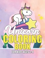 Unicorn Coloring Book for Kids Ages 2-4: Beautiful Unique Unicorns Coloring Book Will Be Interesting for Boys Girls Toddlers 1695593898 Book Cover