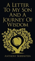 A Letter to My Son and A Journey of Wisdom: How to live an ethical, God-fearing, and productive life 1836150172 Book Cover