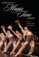 Magic Time, A Memoir, Notes on Theatre & Other Entertainment 1575259427 Book Cover