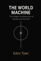 The World Machine: The Hidden Architecture of Reality and the Self B0GNL4Y1CK Book Cover